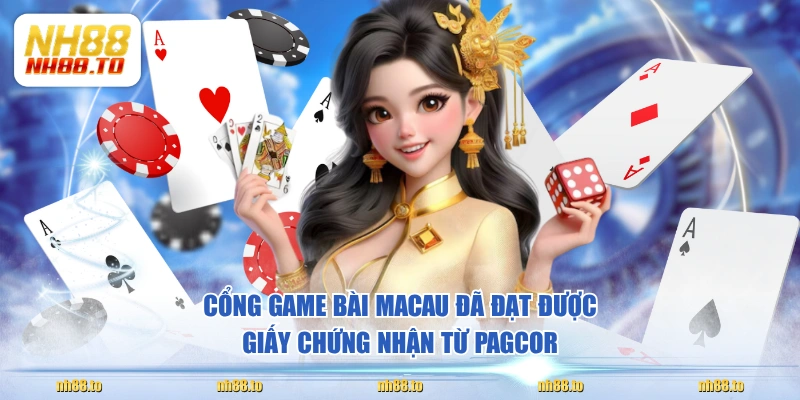 Cổng game bài Macau đã đạt được giấy chứng nhận từ PAGCOR